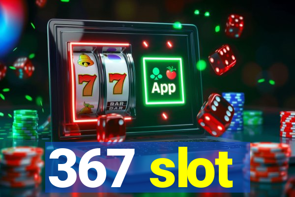 367 slot