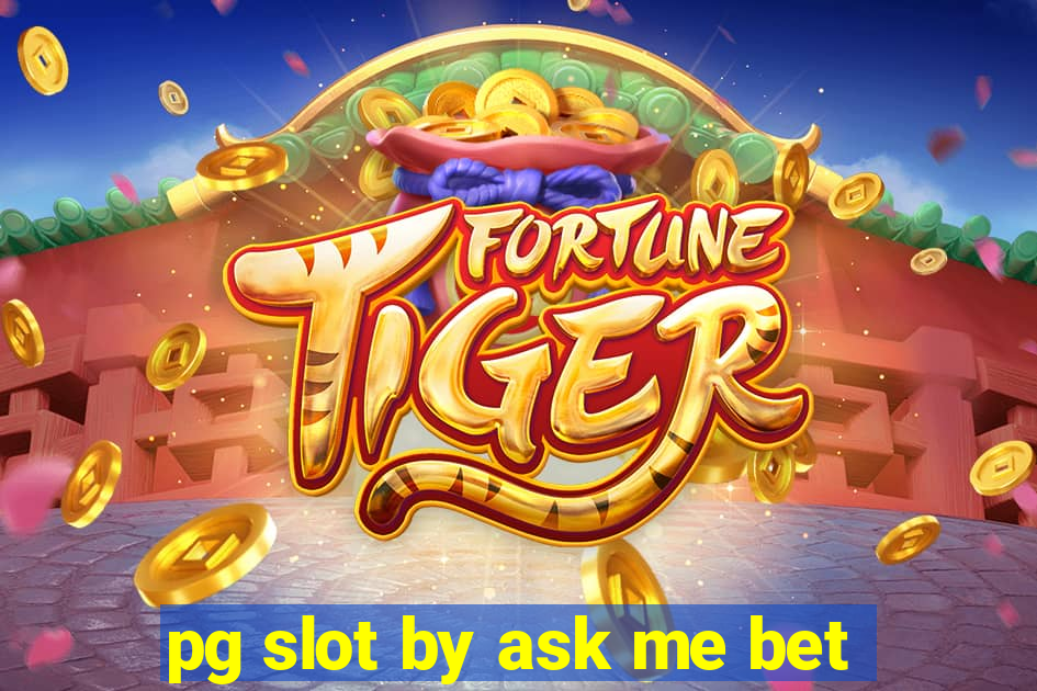 pg slot by ask me bet