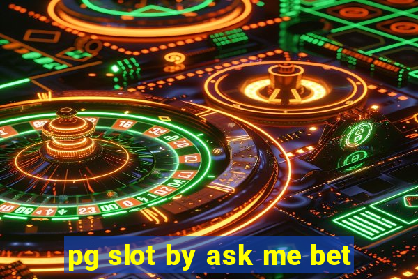 pg slot by ask me bet