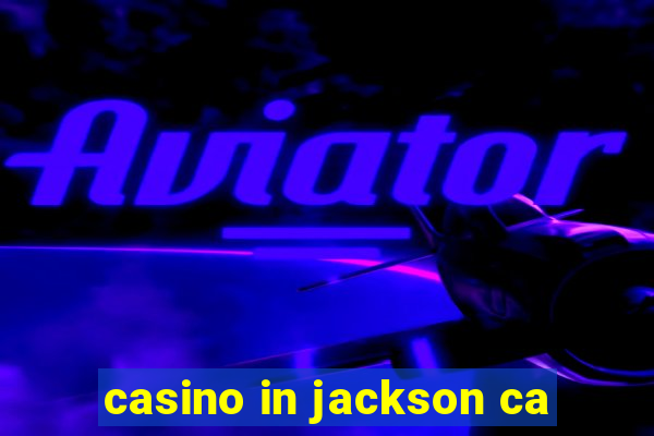 casino in jackson ca