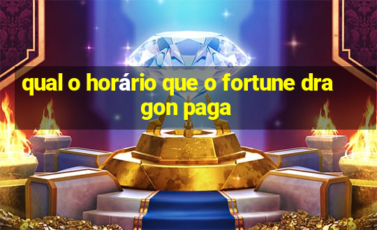 qual o horário que o fortune dragon paga