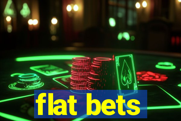 flat bets