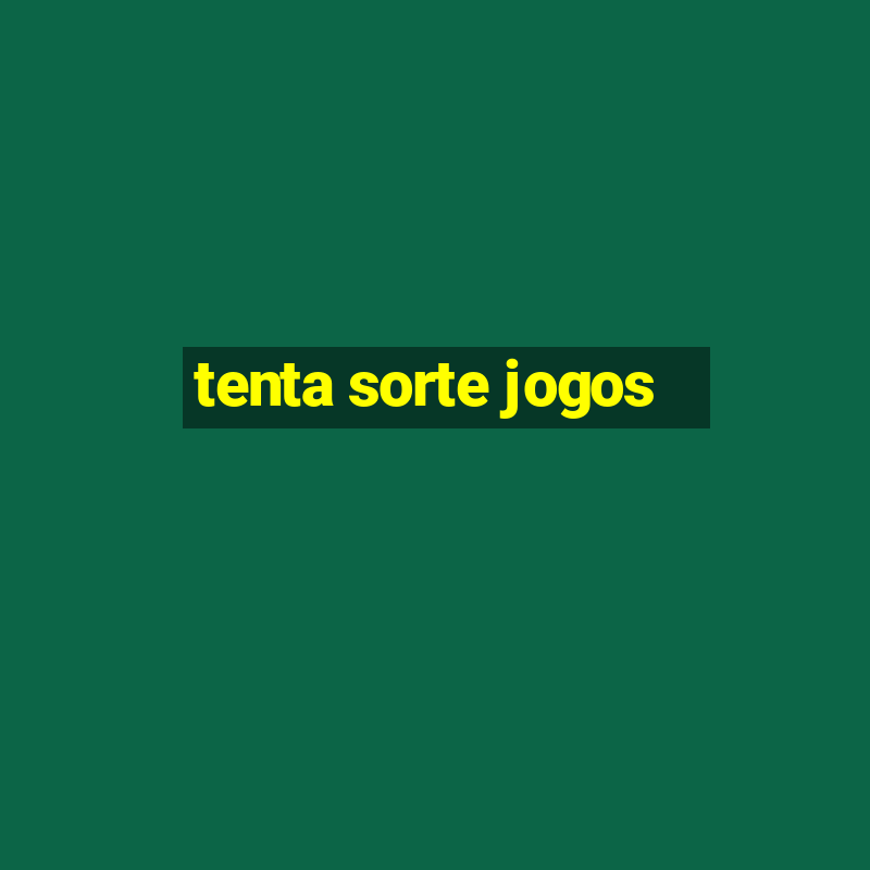 tenta sorte jogos