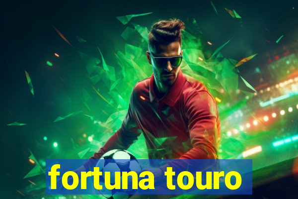 fortuna touro