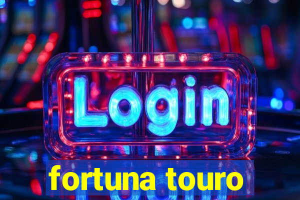 fortuna touro