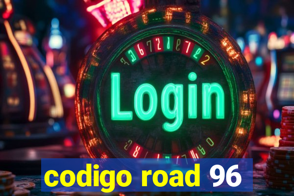 codigo road 96