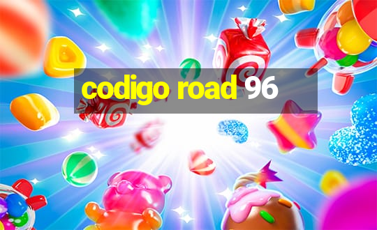 codigo road 96