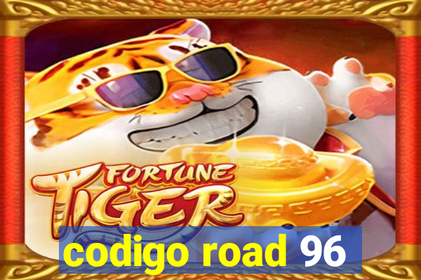 codigo road 96