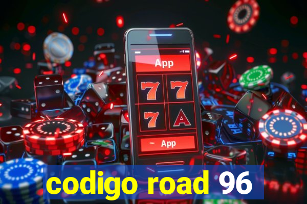 codigo road 96