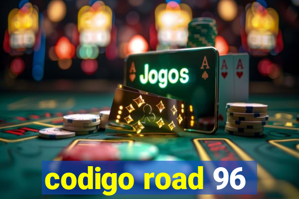 codigo road 96