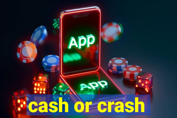 cash or crash