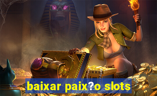 baixar paix?o slots