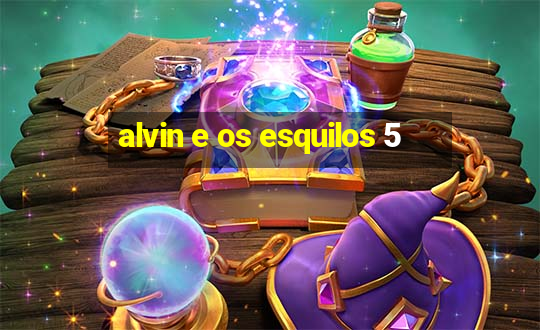 alvin e os esquilos 5