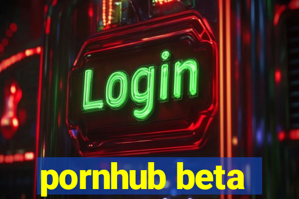 pornhub beta