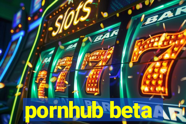 pornhub beta