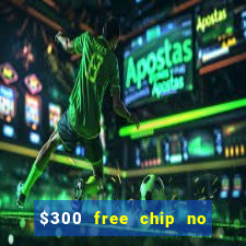 $300 free chip no deposit casino usa