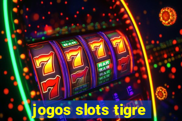 jogos slots tigre