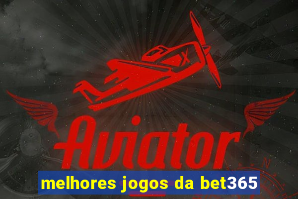 melhores jogos da bet365