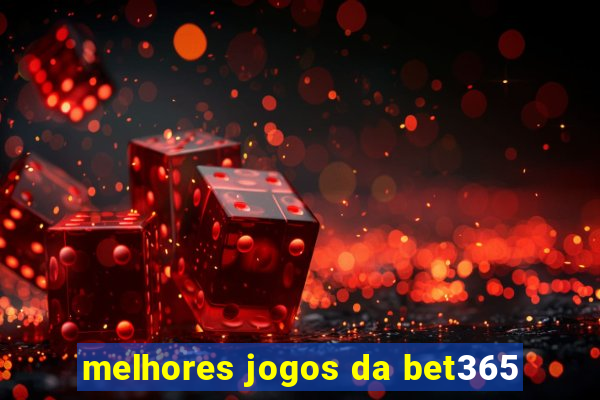 melhores jogos da bet365