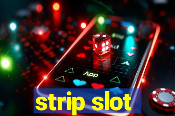 strip slot