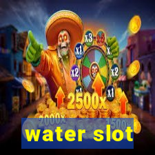 water slot