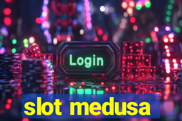 slot medusa