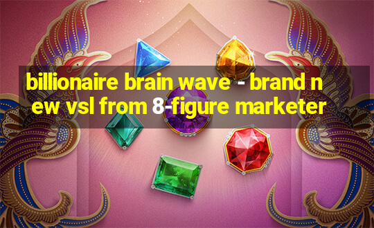 billionaire brain wave - brand new vsl from 8-figure marketer