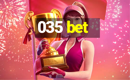 035 bet