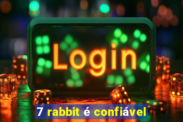 7 rabbit é confiável