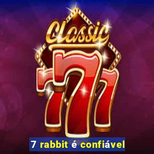 7 rabbit é confiável