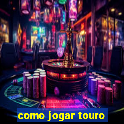 como jogar touro