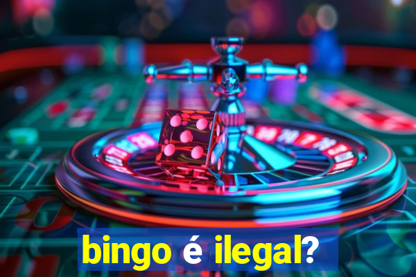 bingo é ilegal?