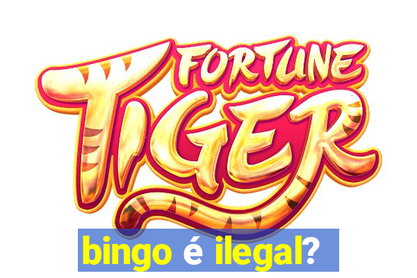 bingo é ilegal?