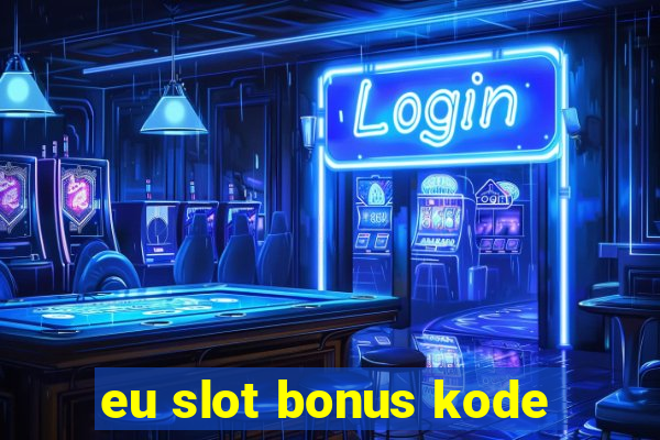 eu slot bonus kode