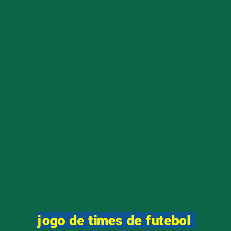 jogo de times de futebol