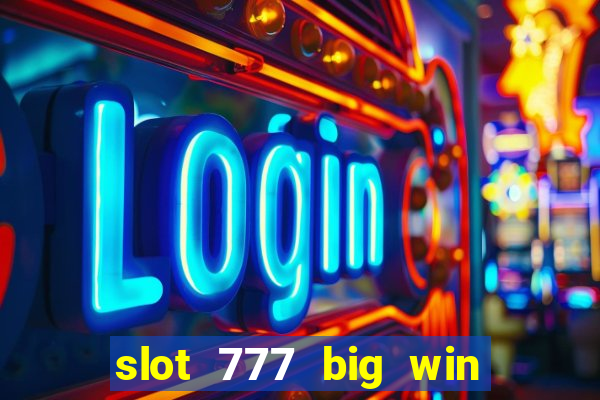 slot 777 big win paga mesmo