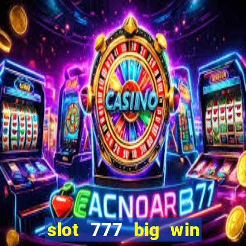 slot 777 big win paga mesmo