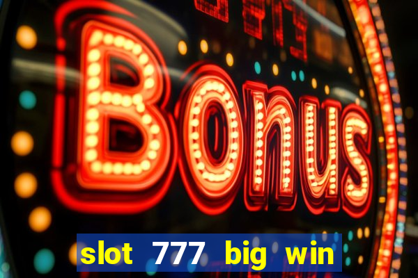 slot 777 big win paga mesmo