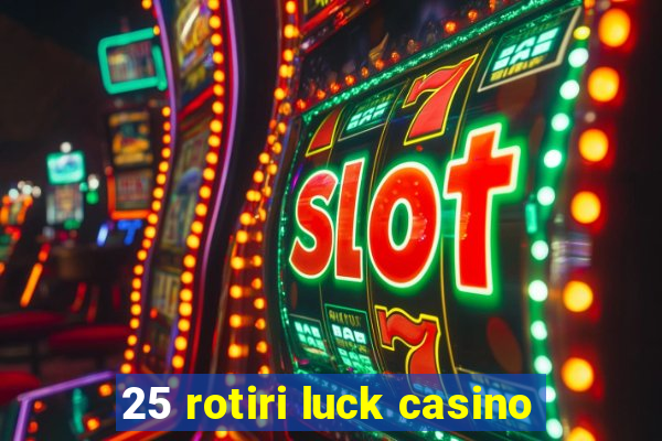 25 rotiri luck casino