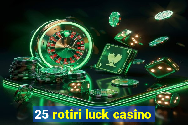 25 rotiri luck casino