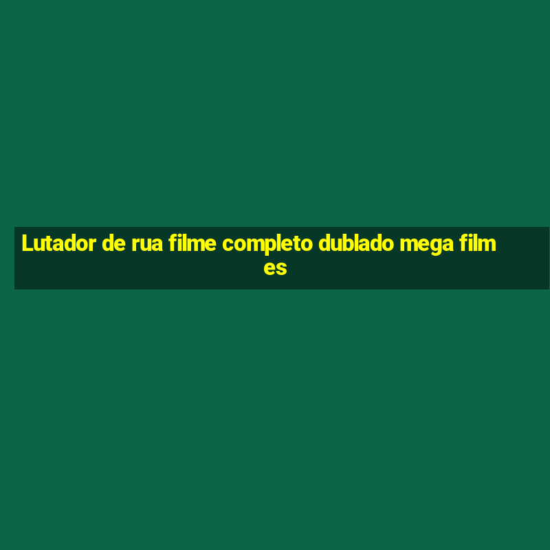 Lutador de rua filme completo dublado mega filmes