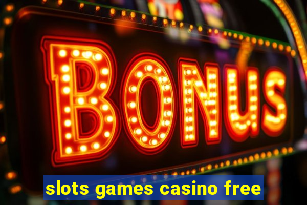 slots games casino free