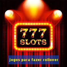 jogos para fazer rollover