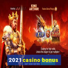 2021 casino bonus