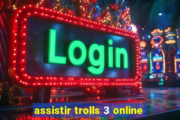 assistir trolls 3 online