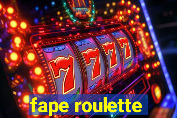 fape roulette