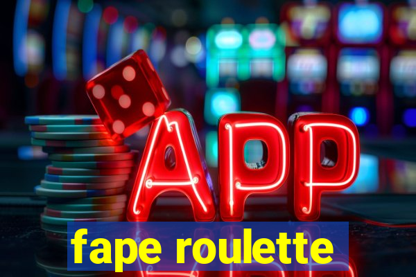 fape roulette