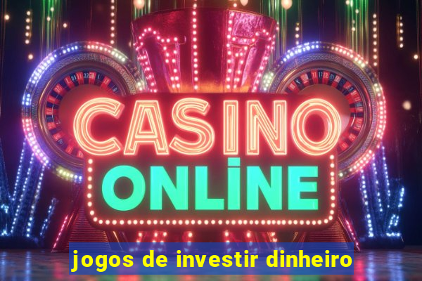 jogos de investir dinheiro