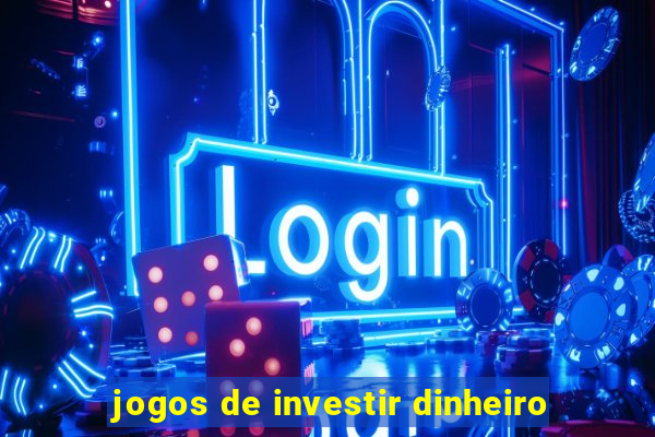 jogos de investir dinheiro