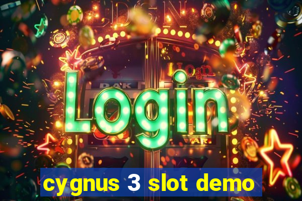 cygnus 3 slot demo